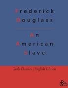 An American Slave: Narrative of the Life of Frederick Douglass - an American Slave (en Inglés)