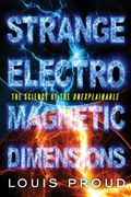 Strange Electromagnetic Dimensions: The Science of the Unexplainable (en Inglés)