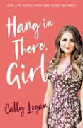 Hang in There, Girl: Real Life Advice from a Big Sister in Christ (en Inglés)