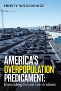 America's Overpopulation Predicament: Blindsiding Future Generations (en Inglés)