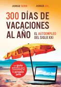 300 Dias de Vacaciones al Año. El Autoempleo del Siglo xxi
