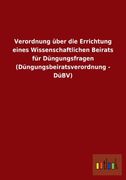 Verordnung Uber Die Errichtung Eines Wissenschaftlichen Beirats Fur Dungungsfragen (Dungungsbeiratsverordnung - Dubv)