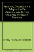 Funcion, Descripcion y Adaptacion de Auxiliares Auditivos: Guia Para Medicos y Usuarios