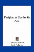 l'aiglon: a play in six acts (en Inglés)