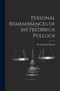 Personal Remembrances of sir Frederick Pollock