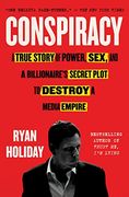 Conspiracy: A True Story of Power, Sex, and a Billionaire's Secret Plot to Destroy a Media Empire (en Inglés)
