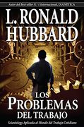 Problemas del Trabajo, Los. Scientology Aplicada al Mundo del Trabajo Cotidiano.