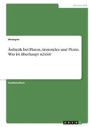 Ästhetik bei Platon, Aristoteles und Plotin. Was ist überhaupt schön? (en Alemán)