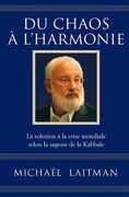 Du chaos à l'harmonie: La solution à la crise mondiale selon la sagesse de la Kabbale (en Francés)