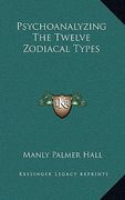 psychoanalyzing the twelve zodiacal types (en Inglés)
