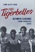 The Tigerbelles: Olympic Legends from Tennessee State (en Inglés)
