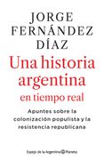 Una Historia Argentina en Tiempo Real - Jorge Fernandez Diaz - Planeta