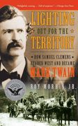 Lighting Out for the Territory: How Samuel Clemens Headed West and Became Mark Twain (en Inglés)