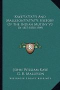 kayeacentsa -a centss and mallesonacentsa -a centss history of the indian mutiny v3: of 1857-1858 (1909) (en Inglés)