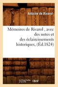 Mémoires de Rivarol, Avec Des Notes Et Des Éclaircissements Historiques, (Éd.1824) (en Francés)