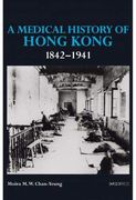 A Medical History of Hong Kong 1842-1941 