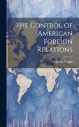 The Control of American Foreign Relations (en Inglés)