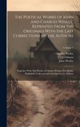 The Poetical Works of John and Charles Wesley, Reprinted From the Originals With the Last Corrections of the Authors; Together With the Poems of. Collected and Arranged by g. Osborn; Volume 4 (en Inglés)