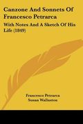 canzone and sonnets of francesco petrarca: with notes and a sketch of his life (1849) (en Inglés)