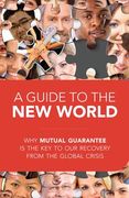 A Guide to the New World: Why Mutual Guarantee Is the Key to Our Recovery from the Global Crisis