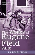 the works of eugene field vol. ix: songs and other verse