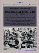 Das Sexuelle Leben von Wilden. Die Unterdrückung von Sexualität. Hundert Jahre Zivilisierung der Wilden: Sachbuch (en Alemán)