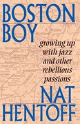 Boston Boy: Growing up With Jazz and Other Rebellious Passions 