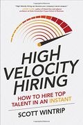High Velocity Hiring: How to Hire Top Talent in an Instant (Business Books)