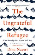 The Ungrateful Refugee: What Immigrants Never Tell you 