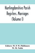 Huntingdonshire Parish Registers. Marriages (Volume I) (en Inglés)