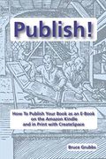 Publish! How to Publish Your Book as an E-Book on the Amazon Kindle and in Print With Createspace (en Inglés)