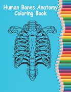 Human Bones Anatomy Coloring Book: Human Anatomy Coloring Book For Learn and color human bones.(8.5*11)"inch Coloring book (en Inglés)
