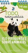 Todo Respuestas. 150 Preguntas Sobre Animales (Larousse - Infantil