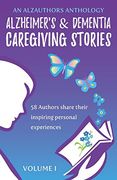 Alzheimer's and Dementia Caregiving Stories: 58 Authors Share Their Inspiring Personal Experiences (an Alzauthors Anthology) (en Inglés)