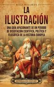 La Ilustración: Una guía apasionante de un periodo de disertación científica, política y filosófica de la historia europea