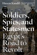 Soldiers, Spies, and Statesmen: Egypt's Road to Revolt (en Inglés)