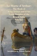 Le Morte d'Arthur: The Book of King Arthur and of his Noble Knights of the Round Table, Volume I (en Inglés)