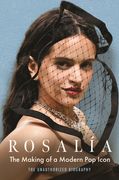 Rosalía: The Making of a Modern Pop Icon: The Unauthorized Biography (en Inglés)