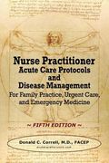 Nurse Practitioner Acute Care Protocols and Disease Management - FIFTH EDITION: For Family Practice, Urgent Care, and Emergency Medicine