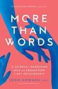 More Than Words: The Science of Deepening Love and Connection in any Relationship 