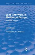 Land and Work in Mediaeval Europe (Routledge Revivals): Selected Papers (Routledge Revivals: Selected Works of Marc Bloch) 