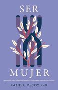 Ser Mujer: La Confusión Sobre la Identidad Femenina y Cómo los Cristianos Deben Responder (in Spanish)