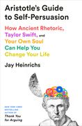Aristotle's Guide to Self-Persuasion: How Ancient Rhetoric, Taylor Swift, and Your own Soul can Help you Change Your Life (en Inglés)