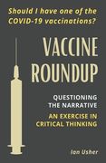 Vaccine Roundup: Should i Have one of the Covid-19 Coronavirus Vaccinations? Questioning the Narrative: An Exercise in Critical Thought de ian Usher(Wider Vision Pub)