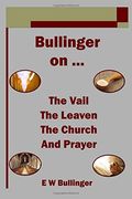 Bullinger on … the Vail, the Leaven, the Church and Prayer (en Inglés)
