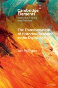 The Transformation of Historical Research in the Digital age (Elements in Historical Theory and Practice) 