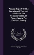 Annual Report Of The Secretary Of Internal Affairs Of The Commonwealth Of Pennsylvania For The Year Ending (en Inglés)