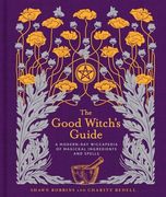 The Good Witch's Guide: A Modern-Day Wiccapedia of Magickal Ingredients and Spells (Modern-Day Witch) (en Inglés)