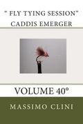 " Fly Tying Session" Caddis Emerger: Volume 40° (en Italiano)