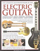 the complete illustrated book of the electric guitar: learning to play - basics - exercises - techniques - guitar history - famous players - great gui (en Inglés)